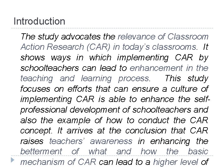 Introduction The study advocates the relevance of Classroom Action Research (CAR) in today’s classrooms.
