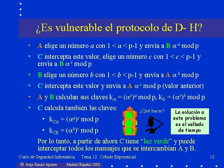 ¿Es vulnerable el protocolo de D- H? • A elige un número a con