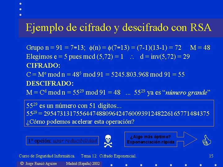 Ejemplo de cifrado y descifrado con RSA Grupo n = 91 = 7 13;