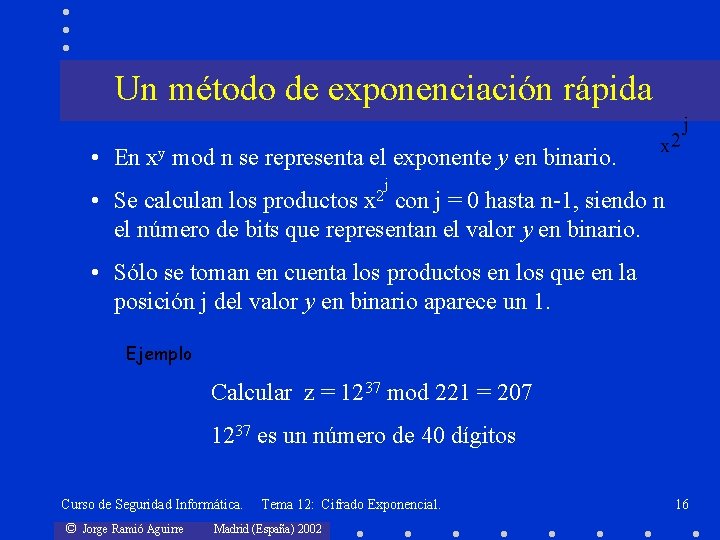 Un método de exponenciación rápida • En xy mod n se representa el exponente