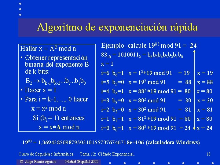 Algoritmo de exponenciación rápida AB Hallar x = mod n • Obtener representación binaria