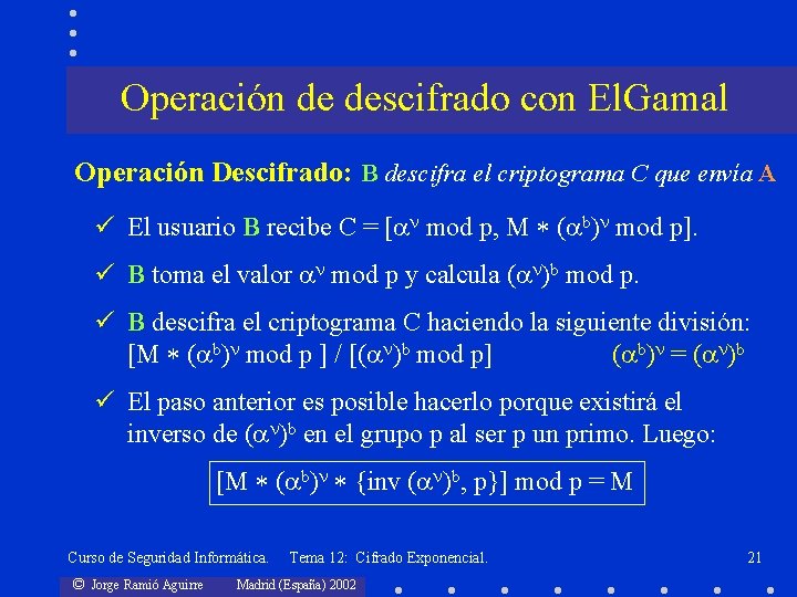 Operación de descifrado con El. Gamal Operación Descifrado: B descifra el criptograma C que