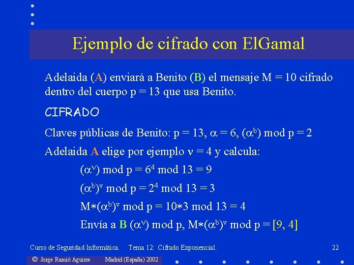 Ejemplo de cifrado con El. Gamal Adelaida (A) enviará a Benito (B) el mensaje