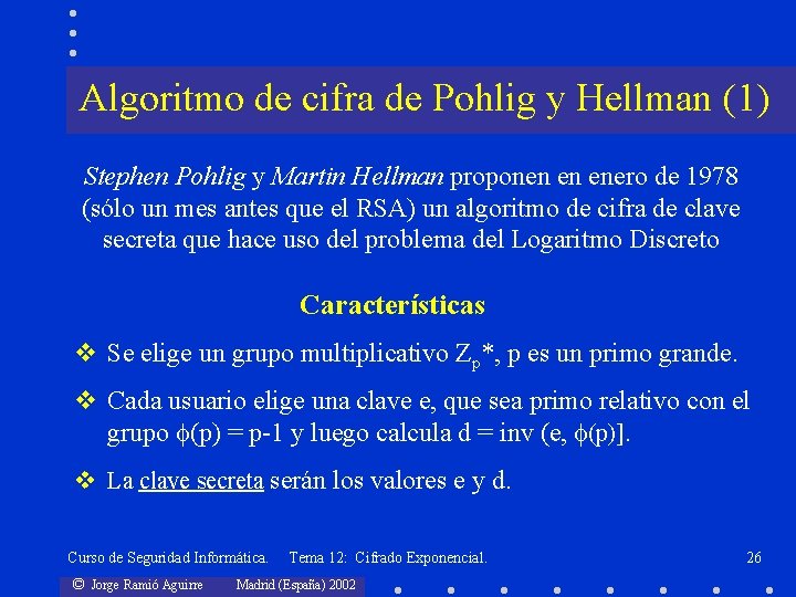 Algoritmo de cifra de Pohlig y Hellman (1) Stephen Pohlig y Martin Hellman proponen