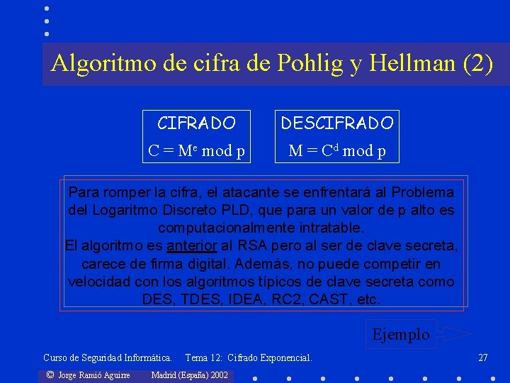 Algoritmo de cifra de Pohlig y Hellman (2) CIFRADO DESCIFRADO C = Me mod