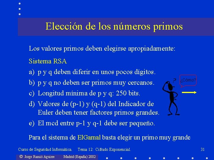 Elección de los números primos Los valores primos deben elegirse apropiadamente: Sistema RSA a)