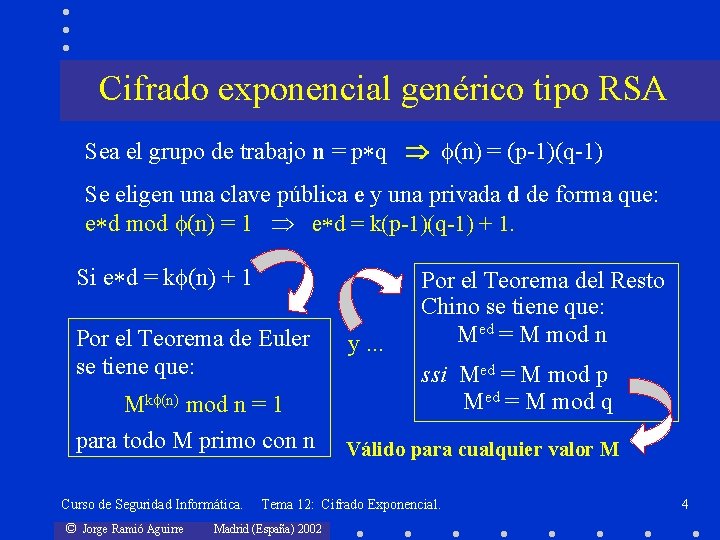 Cifrado exponencial genérico tipo RSA Sea el grupo de trabajo n = p q