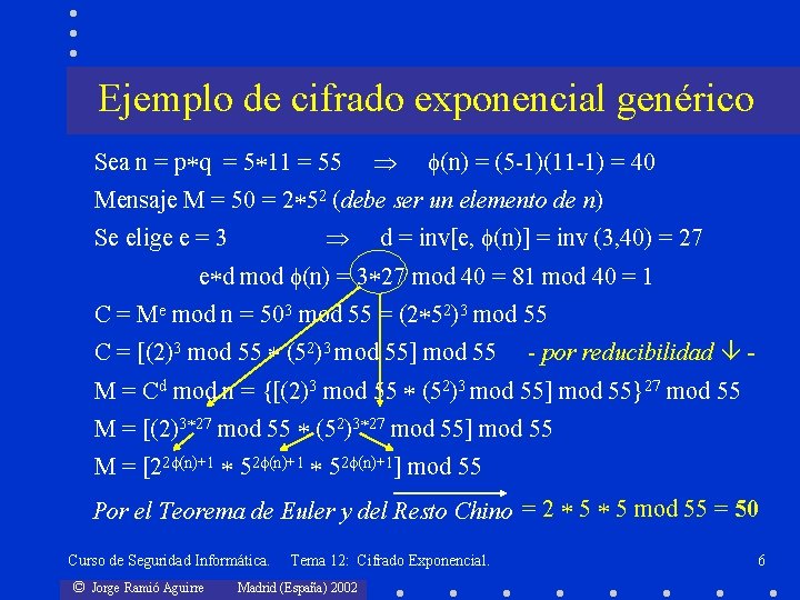 Ejemplo de cifrado exponencial genérico Sea n = p q = 5 11 =