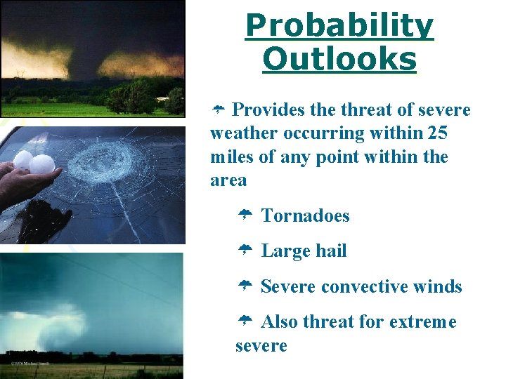 Probability Outlooks Ü Provides the threat of severe weather occurring within 25 miles of