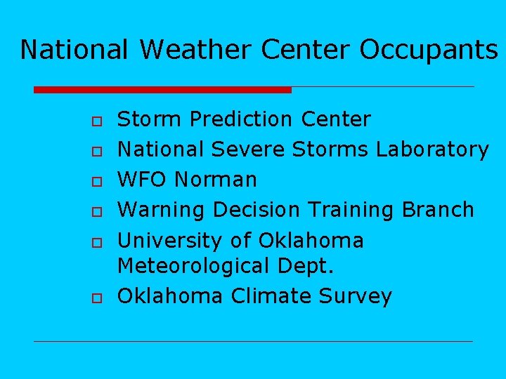 National Weather Center Occupants o o o Storm Prediction Center National Severe Storms Laboratory