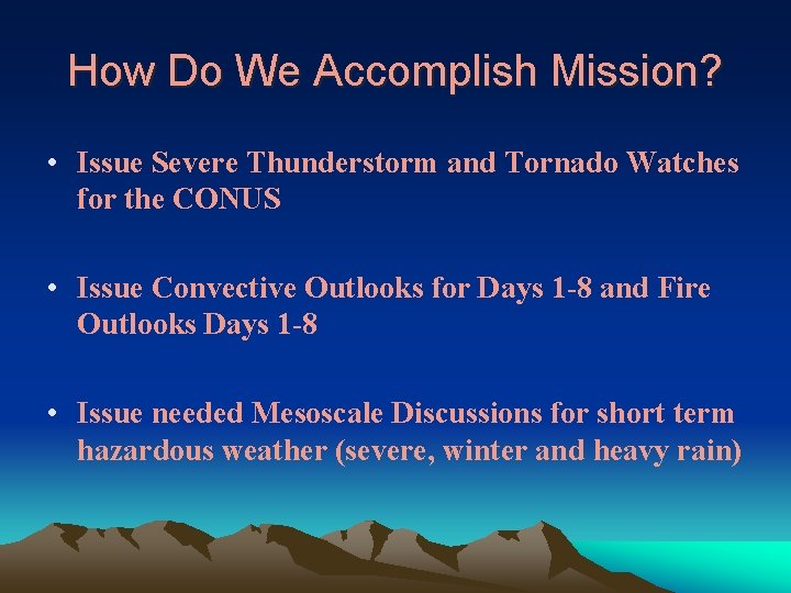 How Do We Accomplish Mission? • Issue Severe Thunderstorm and Tornado Watches for the