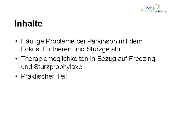 Inhalte • Häufige Probleme bei Parkinson mit dem Fokus: Einfrieren und Sturzgefahr • Therapiemöglichkeiten