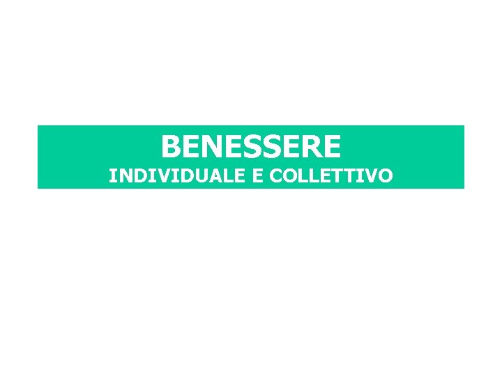 BENESSERE INDIVIDUALE E COLLETTIVO 