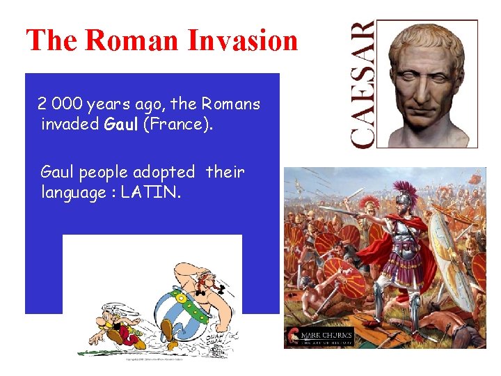 The Roman Invasion 2 000 years ago, the Romans invaded Gaul (France). Gaul people