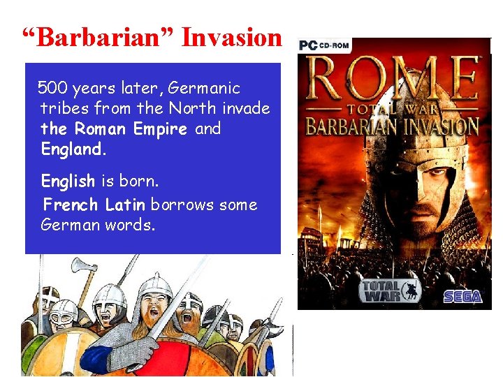 “Barbarian” Invasion 500 years later, Germanic tribes from the North invade the Roman Empire