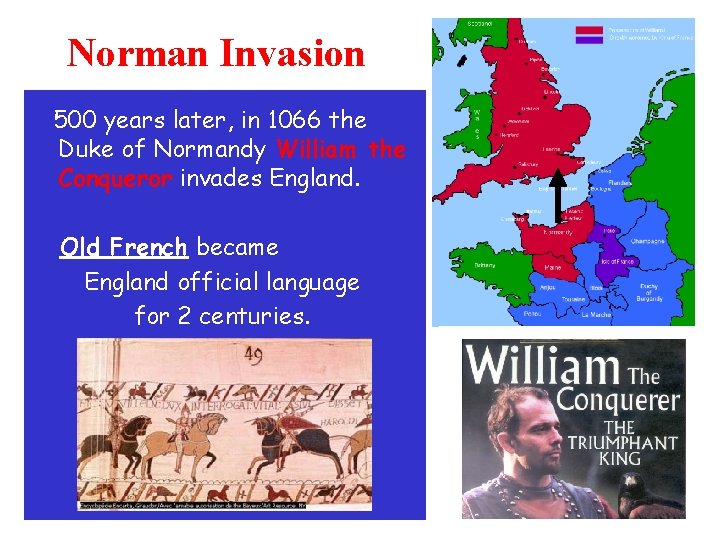 Norman Invasion 500 years later, in 1066 the Duke of Normandy William the Conqueror