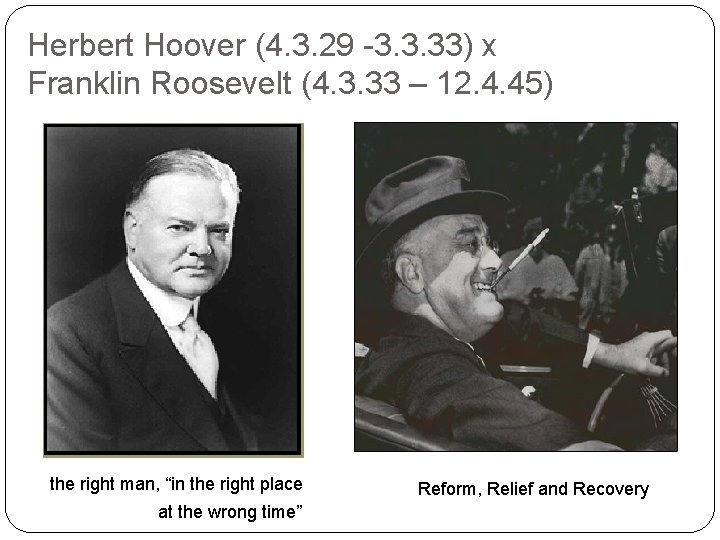 Herbert Hoover (4. 3. 29 -3. 3. 33) x Franklin Roosevelt (4. 3. 33