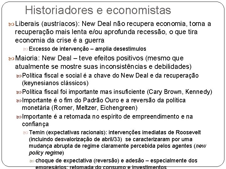 Historiadores e economistas Liberais (austríacos): New Deal não recupera economia, torna a recuperação mais