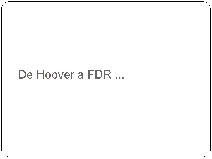 De Hoover a FDR. . . 