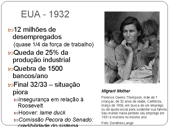 EUA - 1932 12 milhões de desempregados (quase 1/4 da força de trabalho) Queda