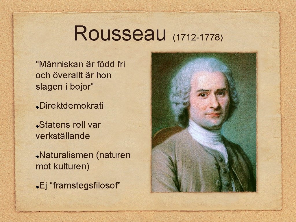 Rousseau (1712 -1778) "Människan är född fri och överallt är hon slagen i bojor"