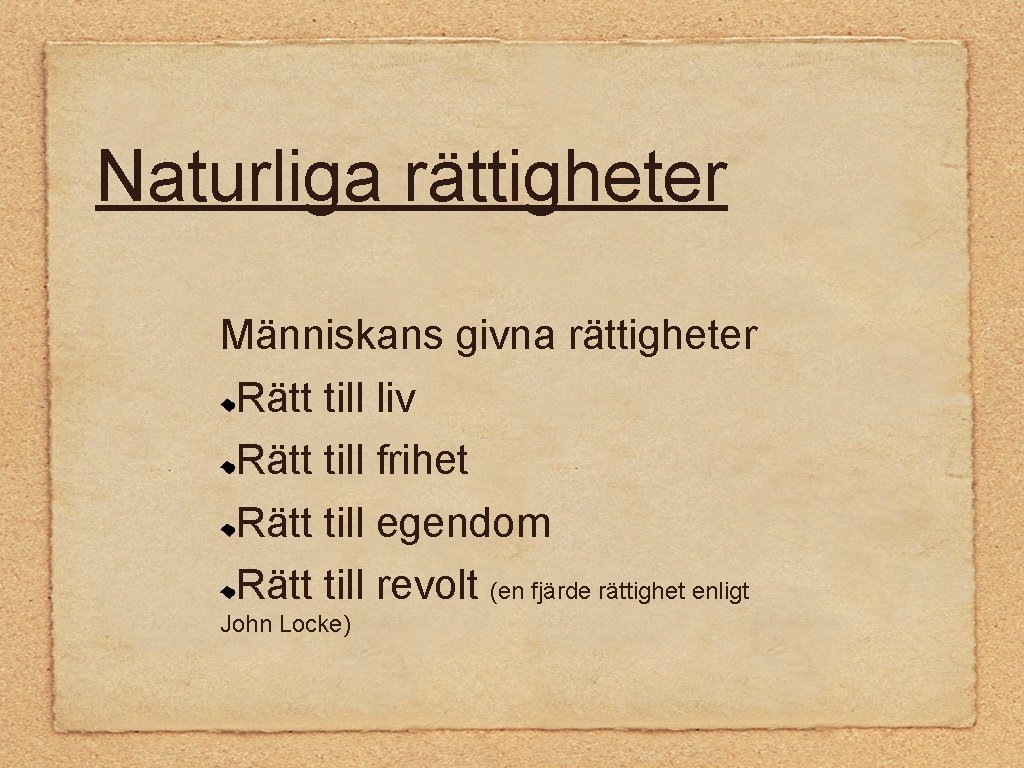 Naturliga rättigheter Människans givna rättigheter Rätt till liv Rätt till frihet Rätt till egendom