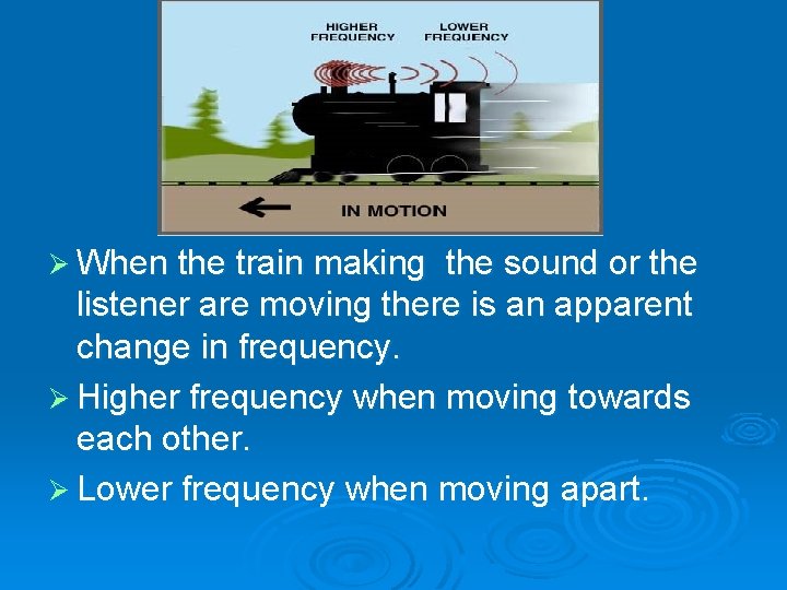 Ø When the train making the sound or the listener are moving there is