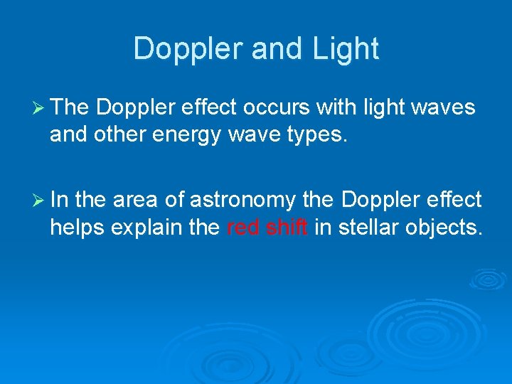 Doppler and Light Ø The Doppler effect occurs with light waves and other energy