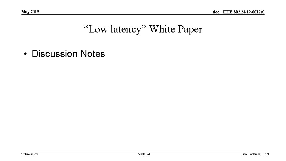 May 2019 doc. : IEEE 802. 24 -19 -0012 r 0 “Low latency” White