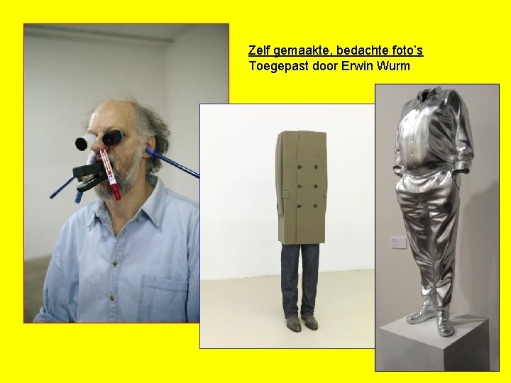 Zelf gemaakte, bedachte foto’s Toegepast door Erwin Wurm 