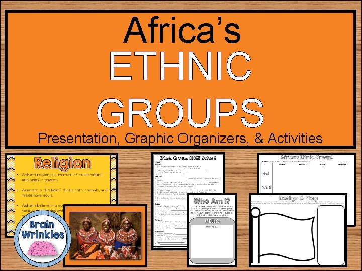 Africa’s ETHNIC GROUPS Presentation, Graphic Organizers, & Activities 