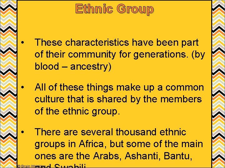 Ethnic Group • These characteristics have been part of their community for generations. (by Ethnic Group • These characteristics have been part of their community for generations. (by