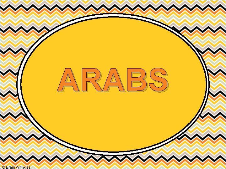 ARABS © Brain Wrinkles 