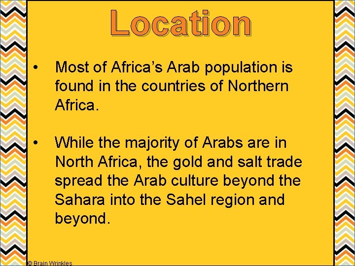 Location • Most of Africa’s Arab population is found in the countries of Northern Location • Most of Africa’s Arab population is found in the countries of Northern