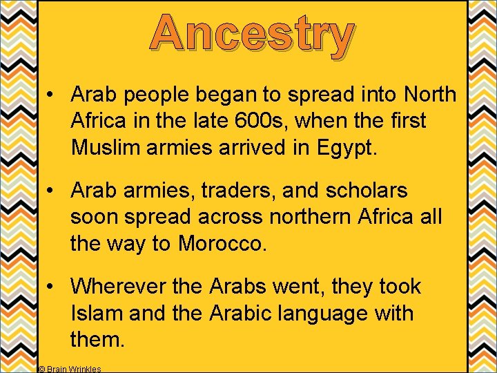 Ancestry • Arab people began to spread into North Africa in the late 600 Ancestry • Arab people began to spread into North Africa in the late 600