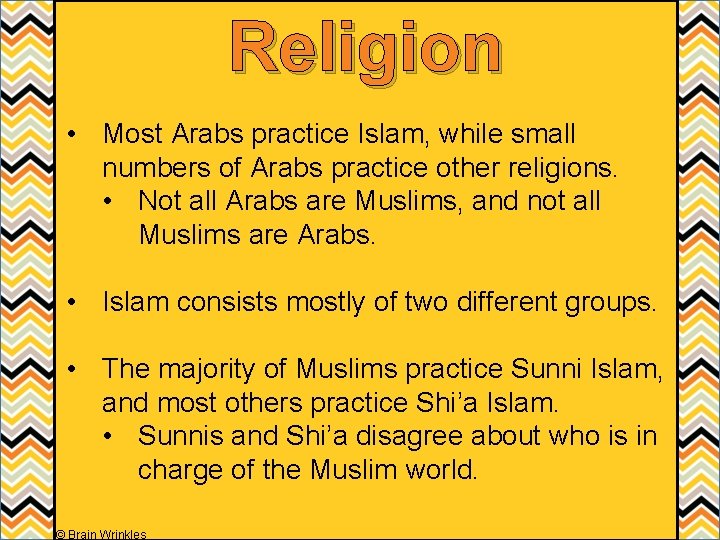 Religion • Most Arabs practice Islam, while small numbers of Arabs practice other religions.