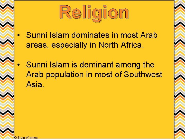 Religion • Sunni Islam dominates in most Arab areas, especially in North Africa. •