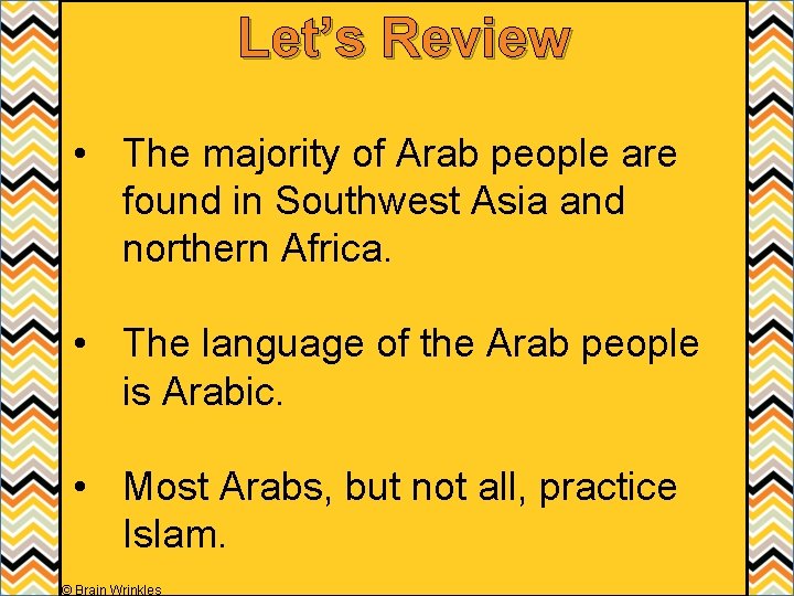 Let’s Review • The majority of Arab people are found in Southwest Asia and