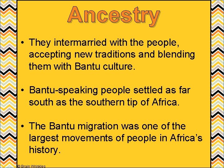 Ancestry • They intermarried with the people, accepting new traditions and blending them with