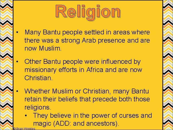 Religion • Many Bantu people settled in areas where there was a strong Arab