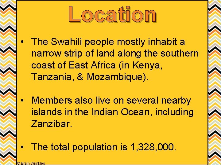Location • The Swahili people mostly inhabit a narrow strip of land along the