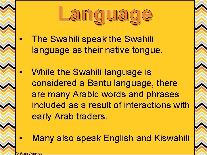 Language • The Swahili speak the Swahili language as their native tongue. • While