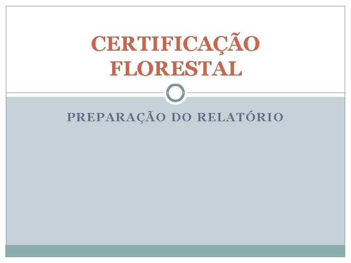 CERTIFICAÇÃO FLORESTAL PREPARAÇÃO DO RELATÓRIO 