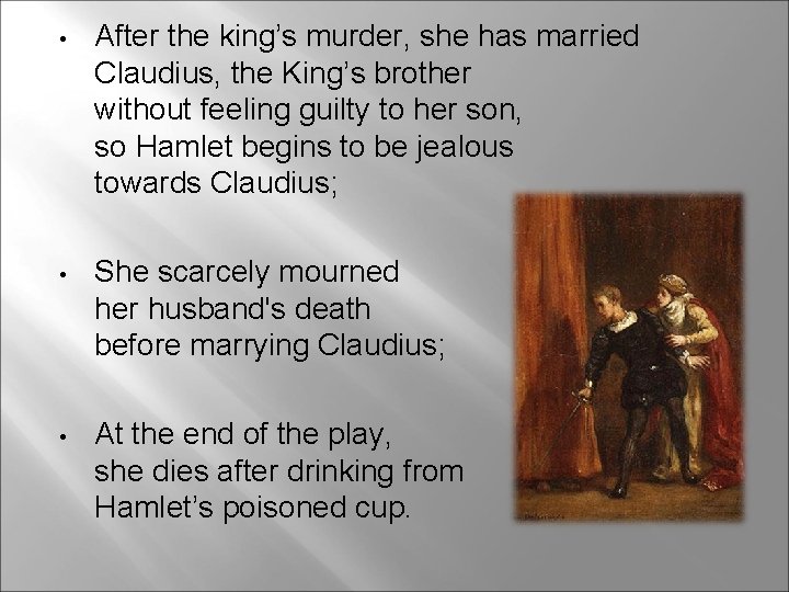  • After the king’s murder, she has married Claudius, the King’s brother without