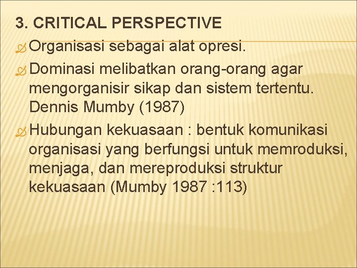 3. CRITICAL PERSPECTIVE Organisasi sebagai alat opresi. Dominasi melibatkan orang-orang agar mengorganisir sikap dan