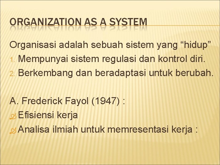 Organisasi adalah sebuah sistem yang “hidup” 1. Mempunyai sistem regulasi dan kontrol diri. 2.
