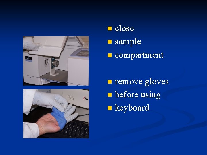 close n sample n compartment n remove gloves n before using n keyboard n