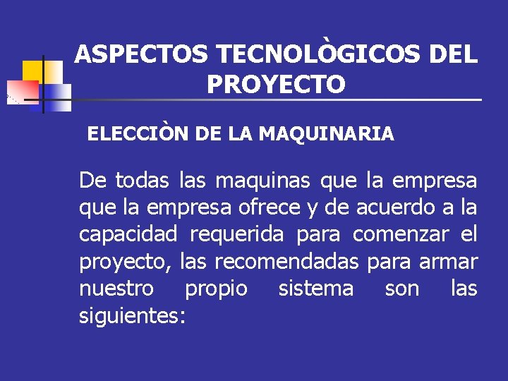 ASPECTOS TECNOLÒGICOS DEL PROYECTO ELECCIÒN DE LA MAQUINARIA De todas las maquinas que la