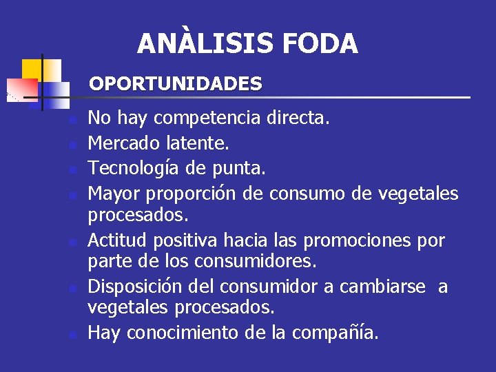 ANÀLISIS FODA OPORTUNIDADES n n n n No hay competencia directa. Mercado latente. Tecnología
