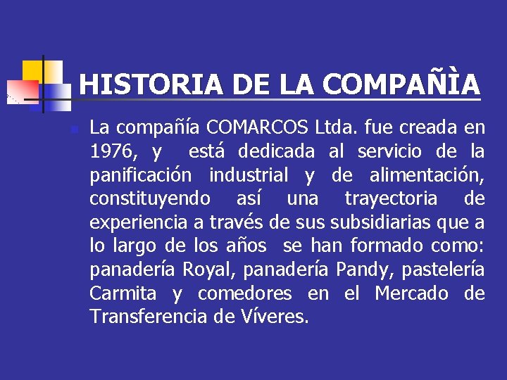 HISTORIA DE LA COMPAÑÌA n La compañía COMARCOS Ltda. fue creada en 1976, y